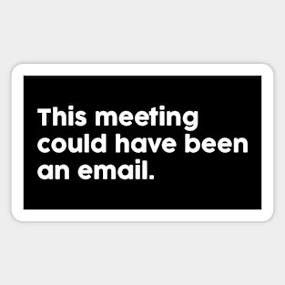 This Meeting Could Have Been An Email Magnet